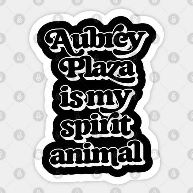 Aubrey Plaza Is My Spirit Animal Sticker by DankFutura